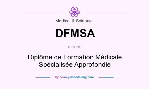 DFMSA means - Diplôme de Formation Médicale Spécialisée Approfondie